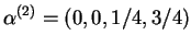 $\displaystyle \alpha^{(2)} = (0,0,1/4,3/4)
$