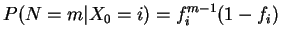 $\displaystyle P(N=m\vert X_0=i) = f_i^{m-1}(1-f_i)
$
