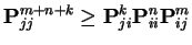 $\displaystyle {\bf P}^{m+n+k}_{jj} \ge {\bf P}^k_{ji} {\bf P}^n_{ii}{\bf P}^m_{ij}
$