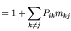 $\displaystyle = 1 + \sum_{k\neq j} P_{ik} m_{kj}$