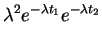$\displaystyle \lambda^2e^{-\lambda t_1}e^{-\lambda t_2}
$