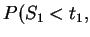 $\displaystyle P(S_1 < t_1,$