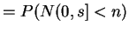 $\displaystyle = P(N(0,s] < n)$