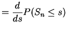 $\displaystyle = \frac{d}{ds} P(S_n \le s)$