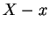$ X-x$