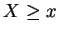 $ X \ge x$