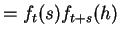 $\displaystyle = f_t(s)f_{t+s}(h)$
