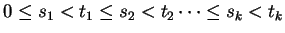$ 0 \le s_1 < t_1 \le s_2 < t_2 \cdots \le s_k < t_k$