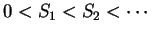 $ 0 < S_1 <S_2 < \cdots $