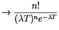 $\displaystyle \to \frac{n!}{(\lambda T)^ne^{-\lambda T}}$