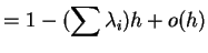 $\displaystyle = 1-(\sum \lambda_i)h + o(h)$