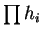 $ \prod h_i$