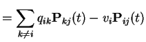 $\displaystyle = \sum_{k \neq i } q_{ik} {\bf P}_{kj}(t) -v_i {\bf P}_{ij}(t)$