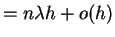 $\displaystyle = n \lambda h+o(h)$