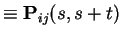 $\displaystyle \equiv {\bf P}_{ij}(s,s+t)$