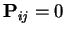$\displaystyle {\bf P}_{ij} = 0$