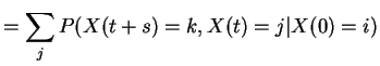 $\displaystyle = \sum_j P(X(t+s)=k,X(t)=j\vert X(0)=i)$