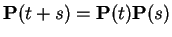 $\displaystyle {\bf P}(t+s) = {\bf P}(t){\bf P}(s)
$