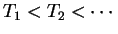 $ T_1 < T_2 < \cdots$