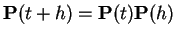 $\displaystyle {\bf P}(t+h) = {\bf P}(t){\bf P}(h)
$