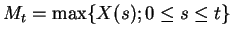 $\displaystyle M_t = \max\{X(s) ; 0 \le s \le t\}
$