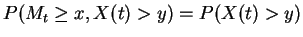 $\displaystyle P(M_t \ge x, X(t)>y) =
P(X(t) > y)
$