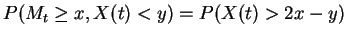 $\displaystyle P(M_t \ge x, X(t) < y) = P(X(t) > 2x-y)
$
