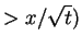 $\displaystyle >x/\sqrt{t})$