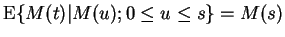 $\displaystyle {\rm E}\{M(t)\vert M(u); 0 \le u \le s\} = M(s)
$
