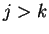 $ j>k$