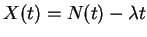 $ X(t) = N(t) -\lambda t$