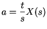 $\displaystyle a=\frac{t}{s} X(s)
$