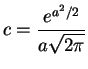 $\displaystyle c=\frac{e^{a^2/2}}{a\sqrt{2\pi}}
$