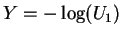 $ Y=-\log(U_1)$