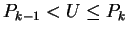$\displaystyle P_{k-1} < U \le P_k
$