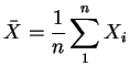 $\displaystyle \bar{X} = \frac{1}{n} \sum_1^n X_i
$