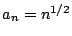 $ a_n = n^{1/2}$
