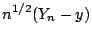 $\displaystyle n^{1/2}(Y_n-y)
$