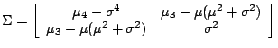 $\displaystyle \Sigma = \left[\begin{array}{cc} \mu_4-\sigma^4 & \mu_3 -\mu(\mu^2+\sigma^2)\\
\mu_3-\mu(\mu^2+\sigma^2) & \sigma^2 \end{array} \right]
$