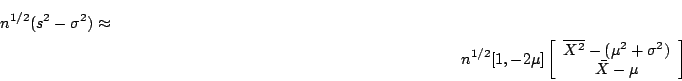 \begin{multline*}
n^{1/2}(s^2-\sigma^2) \approx
\\
n^{1/2}[1, -2\mu]
\left[\b...
...ne{X^2} -
(\mu^2 + \sigma^2)
\\
\bar{X} -\mu
\end{array}\right]
\end{multline*}