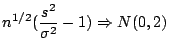 $\displaystyle n^{1/2}(\frac{s^2}{\sigma^2}-1) \Rightarrow N(0,2)
$