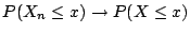$ P(X_n \le x) \to P(X \le x)$