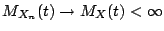$\displaystyle M_{X_n}(t) \to M_X(t) < \infty
$