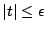 $ \vert t\vert \le \epsilon$
