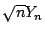 $ \sqrt{n} Y_n $