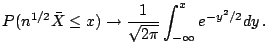 $\displaystyle P(n^{1/2}\bar{X} \le x ) \to \frac{1}{\sqrt{2\pi}} \int_{-\infty}^x e^{-y^2/2} dy
\, .
$