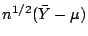$ n^{1/2}(\bar{Y}-\mu) $