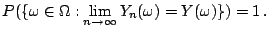 $\displaystyle P(\{\omega\in \Omega: \lim_{n \to \infty} Y_n(\omega) = Y(\omega) \}) = 1
\, .
$
