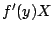$ f^\prime(y) X$