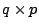 $ q\times p$